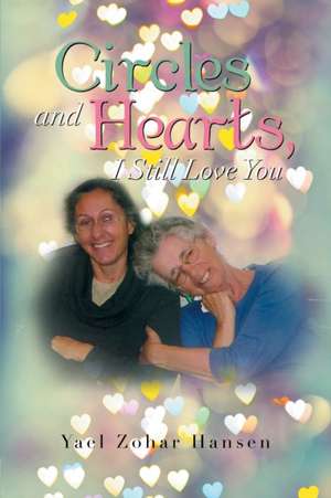 Circles and Hearts, I Still Love You de Yael Zohar Hansen