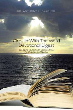 Gird Up with the Word Devotional Digest de Anthony L. Sr. Byrd