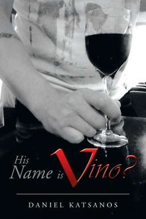 His Name Is Vino? de Daniel Katsanos