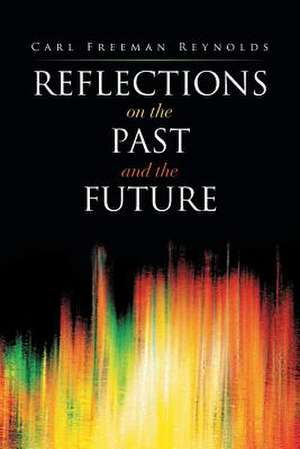 Reflections on the Past and the Future de Carl Freeman Reynolds