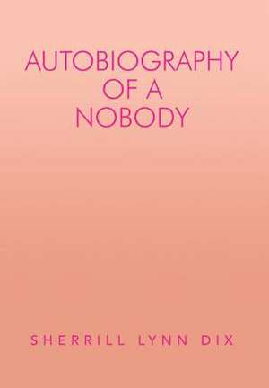 Autobiography of a Nobody de Sherrill Lynn Dix