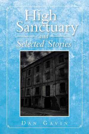 High Sanctuary and Selected Stories de Dan Gavin