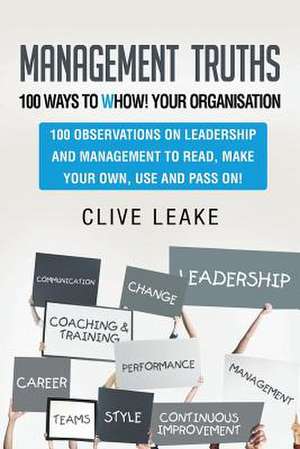 Management Truths - 100 Ways to Whow! Your Organisation de Clive Leake