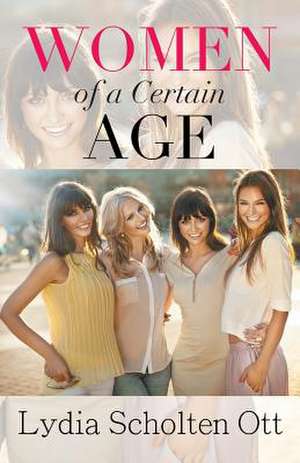 Women of a Certain Age de Lydia Scholten Ott