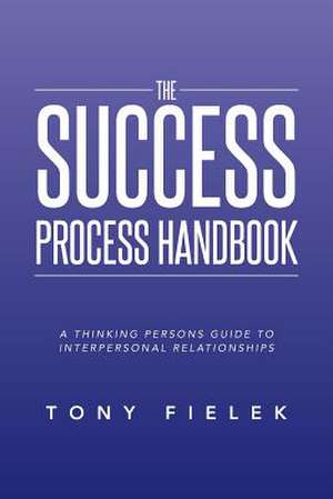 The Success Process Handbook de Tony Fielek