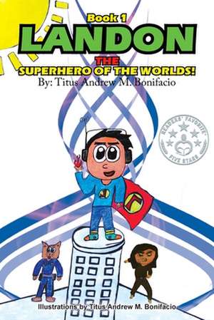 Landon, the Superhero of the Worlds! de Titus Andrew M. Bonifacio