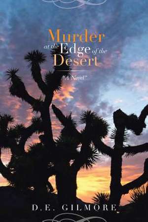 Murder at the Edge of the Desert de D. E. Gilmore