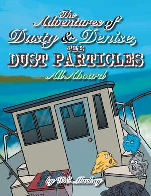 The Adventures of Dusty and Denise, the Dust Particles de W. E. MacKay