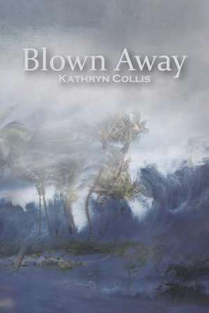 Blown Away de Kathryn Collis