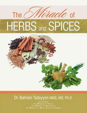 The Miracle of Herbs and Spices de Tadayyon Mns, MD Ph. D. Dr Bahram