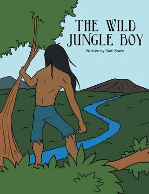 The Wild Jungle Boy de Sam Snow