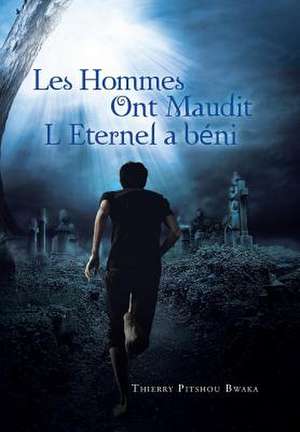 Les Hommes Ont Maudit, L'Eternel a Beni de Thierry Pitshou Bwaka