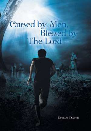 Cursed by Men Blessed by the Lord de Ethan David