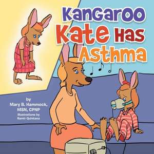 Kangaroo Kate Has Asthma de Mary B. Msn Cpnp Hammock