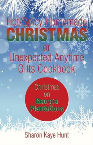 Hot/Spicy Homemade Christmas or Unexpected Anytime Gifts Cookbook de Sharon Kaye Hunt