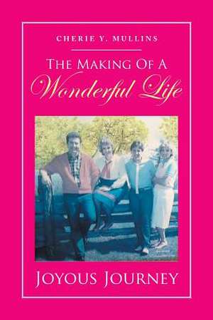 The Making of a Wonderful Life de Cherie Y. Mullins