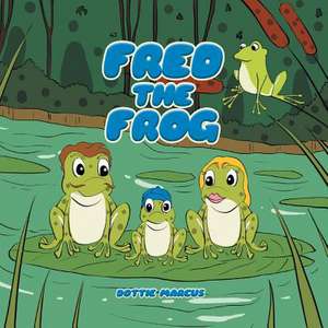 Fred the Frog de Dottie Marcus