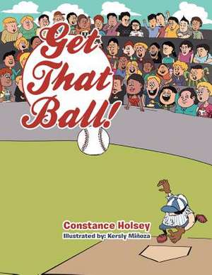 Get That Ball! de Constance Holsey