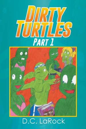 Dirty Turtles de D. C. Larock