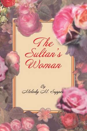 The Sultan's Woman de Melody M. Suppes