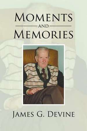 Moments and Memories de James G. Devine