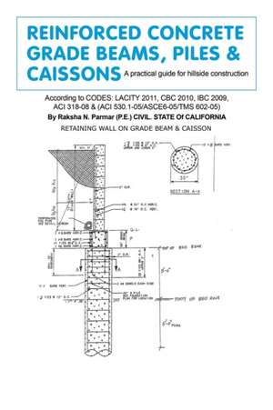 REINFORCED CONCRETE GRADE BEAMS, PILES & CAISSONS de Raksha N. Parmar