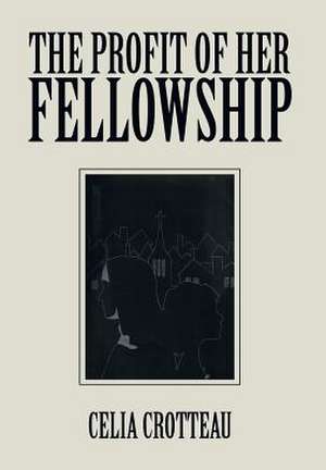 The Profit of Her Fellowship de Celia Crotteau