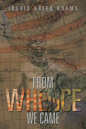 FROM WHENCE WE CAME de Ingrid Green Adams