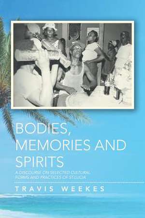 Bodies, Memories and Spirits de Travis Weekes