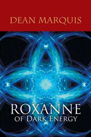 Roxanne of Dark Energy de Dean Marquis