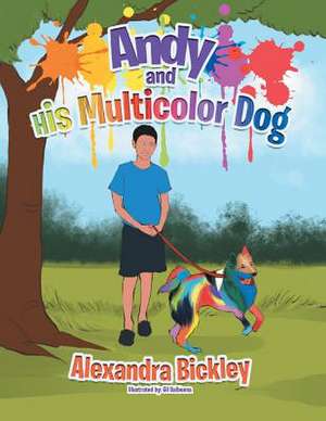 Andy and His Multicolor Dog de Alexandra Bickley