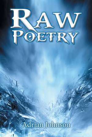 Raw Poetry de Adrian Johnson