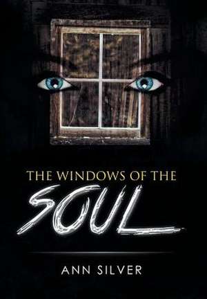 The Windows of the Soul de Ann Silver