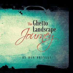 The Ghetto Landscape Journey de Ben Brayley