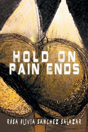 Hold on Pain Ends de Rosa Olivia Sanchez Salazar