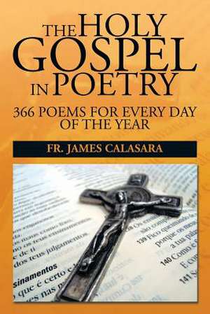 The Holy Gospel in Poetry de Fr James Calasara