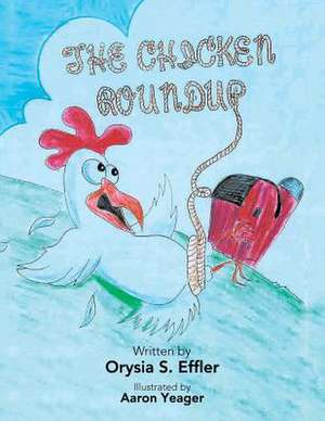 The Chicken Roundup de Orysia S. Effler