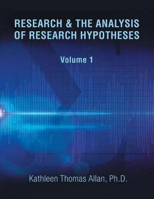 Research & the Analysis of Research Hypotheses de Kathleen Thomas Allan Ph. D.