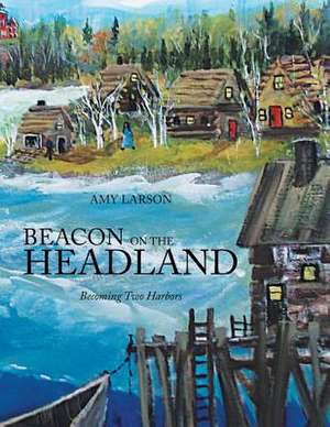 Beacon on the Headland de Amy Larson