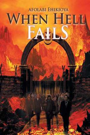 When Hell Fails de Afolabi Ehikioya