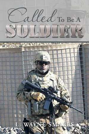 Called to Be a Soldier de L. Wayne Smalls