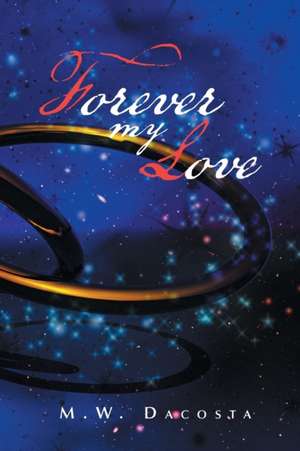 Forever My Love de M. W. Dacosta