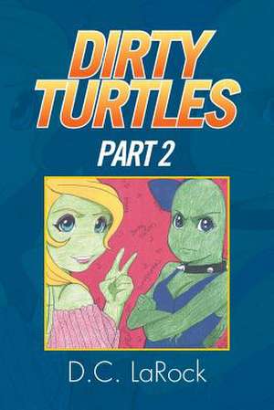 Dirty Turtles de D. C. Larock