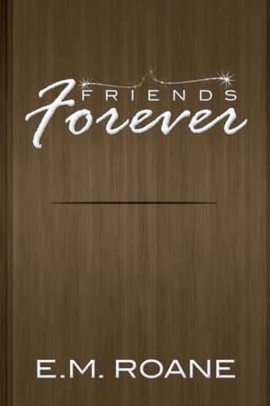 Friends Forever de E. M. Roane