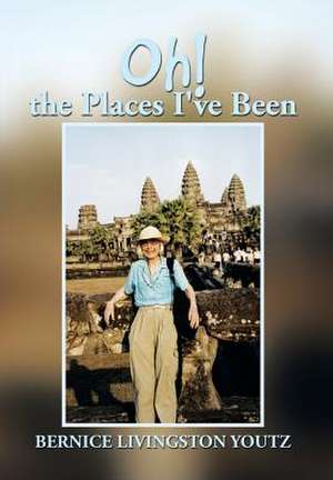 Oh! the Places I've Been de Bernice Livingston Youtz