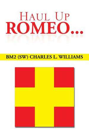 Haul Up Romeo... de Bm (Sw) Charles L. Williams