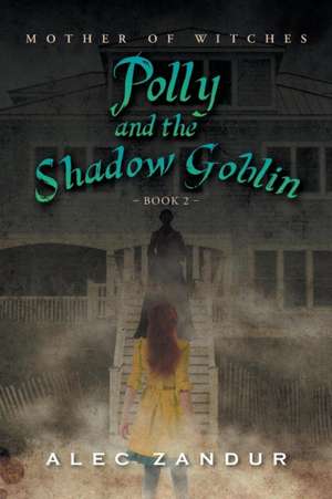 Polly and the Shadow Goblin de Alec Zandur