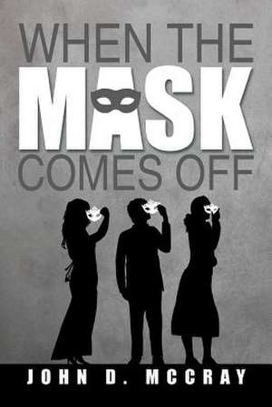 When the Mask Comes Off de John D. McCray