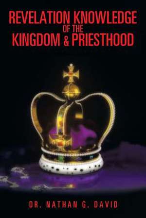 Revelation Knowledge of the Kingdom & Priesthood de Nathan G. David