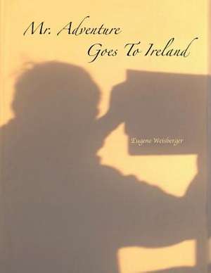 Mr. Adventure Goes to Ireland de Eugene Weisberger